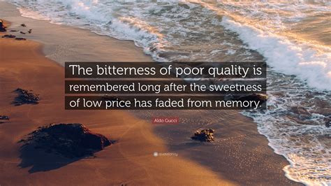 the bitterness of poor quality quote gucci|quotes about poor quality quality.